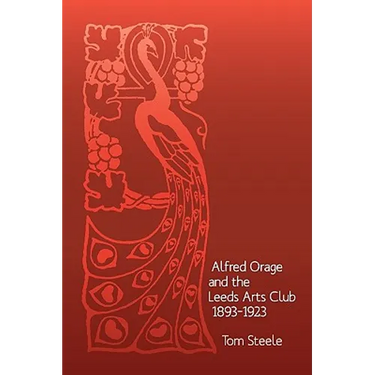 Alfred Orage and the Leeds Arts Club 1893 - 1923