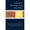 Latino/a Theology and the Bible: Ethnic-Racial Reflections on Interpretation