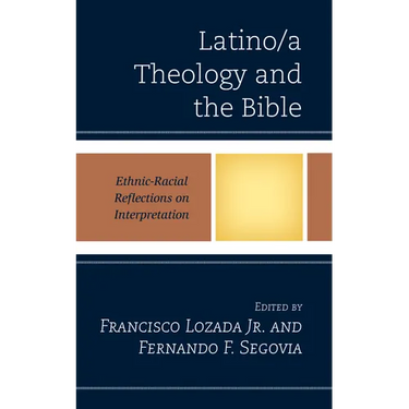 Latino/a Theology and the Bible: Ethnic-Racial Reflections on Interpretation