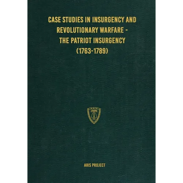 Case Studies in Insurgency and Revolutionary Warfare - The Patriot Insurgency (1763-1789)