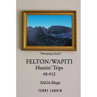 Felton/Wapiti Huntin' Trips #8 - #12
