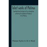 Select Works Of Plotinus; Translated From The Greek With An Introduction Containing The Substance Of Porphyry'S Life Of Plotinus