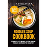 Noodles Soup Cookbook: 2 Books In 1: 77 Recipes (x2) For Cooking Noodles And Ramen The Asian Way