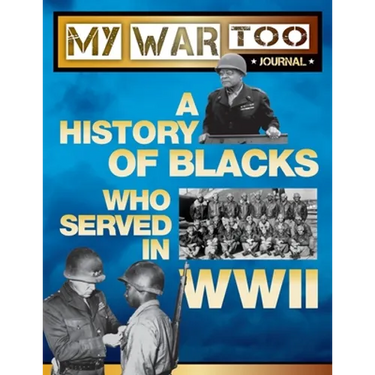 My War Too Journal: A History of Blacks Who Served in WWII