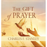 The Gift of Prayer: Discover a Deeper Relationship with God