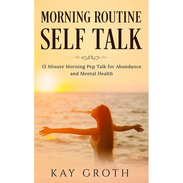 Morning Routine Self Talk: 15 Minute Morning Self Talk For Abundance and Mental Health