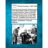 The Municipal Code of Chicago: Comprising the Laws of Illinois Relating to the City of Chicago, and the Ordinances of the City Council; Codified and R