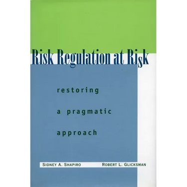 Risk Regulation at Risk: Restoring a Pragmatic Approach
