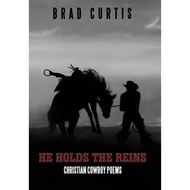 He Holds the Reins: Christian Cowboy Poems
