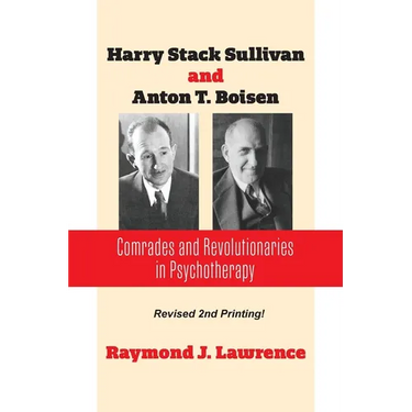 Harry Stack Sullivan and Anton T. Boisen: Comrades and Revolutionaries in Psychotherapy