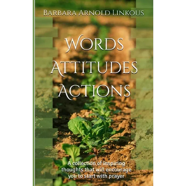 Words Attitudes Actions: A collection of inspiring thoughts that will encourage you to start with prayer
