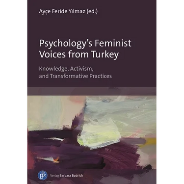 Psychology's Feminist Voices from Turkey: Knowledge, Activism, and Transformative Practices