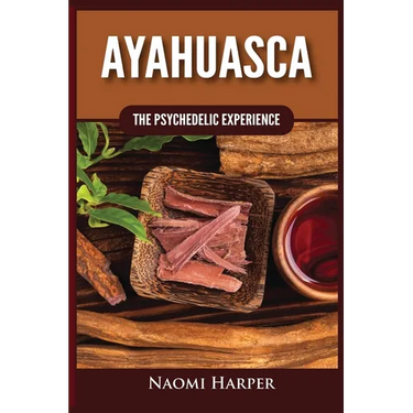 Ayahuasca: The Psychedelic Experience