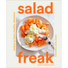 Salad Freak: Recipes to Feed a Healthy Obsession