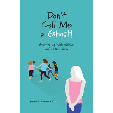 Don't Call Me a Ghost! Growing Up With Albinism Around the World