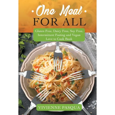 One Meal for All: Gluten Free, Dairy Free, Soy Free, Intermittent Fasting and Vegan Love to Cook Book