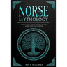Norse Mythology: Learn about Viking History, Myths, Norse Gods, and Legends