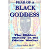 Fear of A Black Goddess: The Hidden History of the Divine Mother