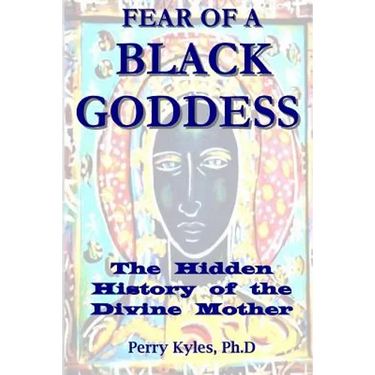 Fear of A Black Goddess: The Hidden History of the Divine Mother