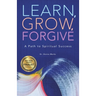 Learn, Grow, Forgive: A Path to Spiritual Success