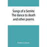 Songs of a Semite: The dance to death and other poems