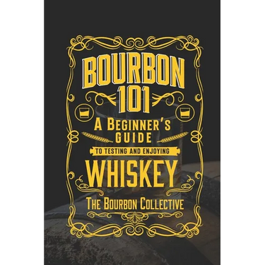 Bourbon 101: A Beginner's Guide to Tasting and Enjoying Whiskey with The Bourbon Collective