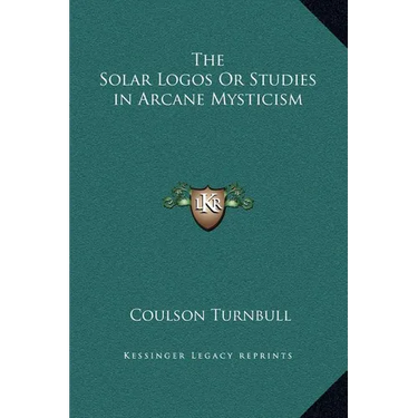 The Solar Logos Or Studies in Arcane Mysticism