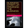 Business Start-Up: MANAGING THE BUSINESS: Manage the Business with Highest Level of Leadership