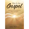 This Is the Gospel: What Every Christian Should Know, Believe, and Proclaim