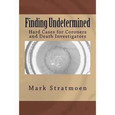 Finding Undetermined: Hard Cases for Coroners and Death Investigators