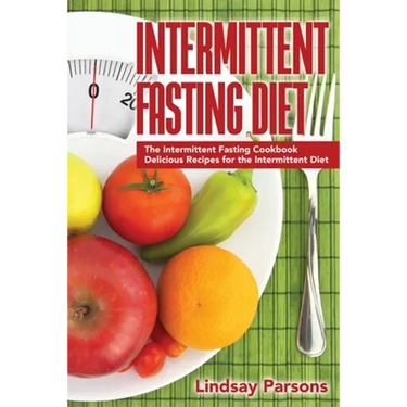Intermittent Fasting Diet: The Intermittent Fasting Cookbook - Delicious Recipes for the Intermittent Diet