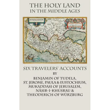 The Holy Land in the Middle Ages: Six Travelers' Accounts