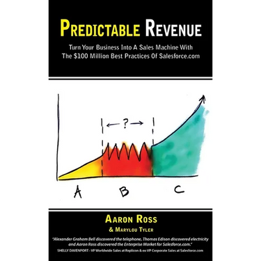 Predictable Revenue: Turn Your Business Into a Sales Machine with the $100 Million Best Practices of Salesforce.com