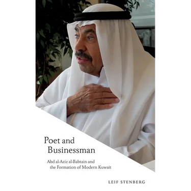 Poet and Businessman: Abd Al-Aziz Al-Babtain and the Formation of Modern Kuwait
