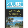 Greater Than a Tourist- Atitlan Guatemala: 50 Travel Tips from a Local