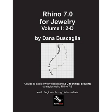 Rhino 7.0 for Jewelry Volume I: 2-D: Intro to Rhino. Basic Rhino Commands. 2-Dimensional Drawing Tutorials.