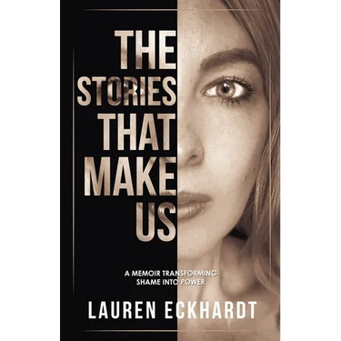 The Stories That Make Us: a memoir transforming shame into power