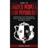 How to Analyze People & Dark Psychology: Identifying Covert Manipulation Tactics to Discover Intention and Take Back Control