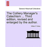 The Colliery Manager's Catechism ... Third Edition, Revised and Enlarged by the Author.