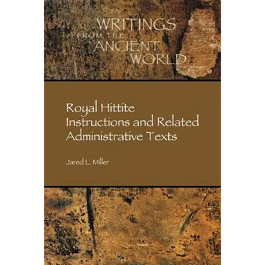 Royal Hittite Instructions and Related Administrative Texts