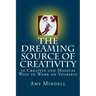 The Dreaming Source of Creativity: 30 Creative and Magical Ways to Work on Yourself