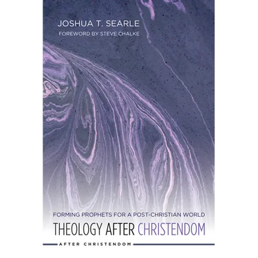 Theology After Christendom: Forming Prophets for a Post-Christian World