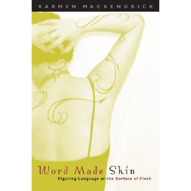 Word Made Skin: Figuring Language at the Surface of Flesh