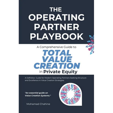 The Operating Partner Playbook: A Comprehensive Guide to Total Value Creation in Private Equity