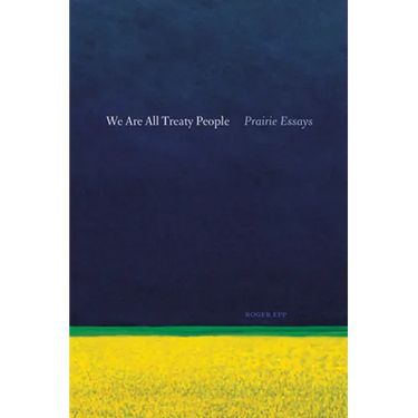We Are All Treaty People: Prairie Essays