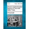 Shaw's Authenticated Report of The Irish State Trials