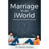 Marriage in an iWorld: Restoring God's Design for Marriage