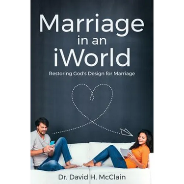 Marriage in an iWorld: Restoring God's Design for Marriage