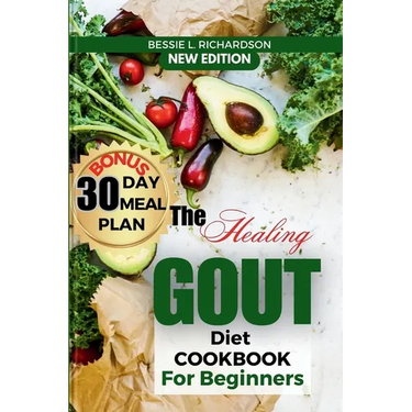 The Healing GOUT DIET Cookbook for Beginners: Easy and Nutritious Recipes to Help You Control Gout Attacks, Prevent Recurring Gout, Manage Gaut, Reduc