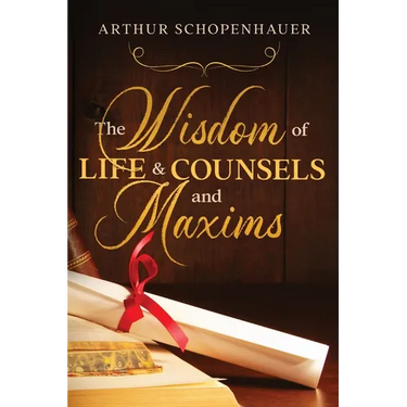 The Wisdom of Life & Counsels and Maxims